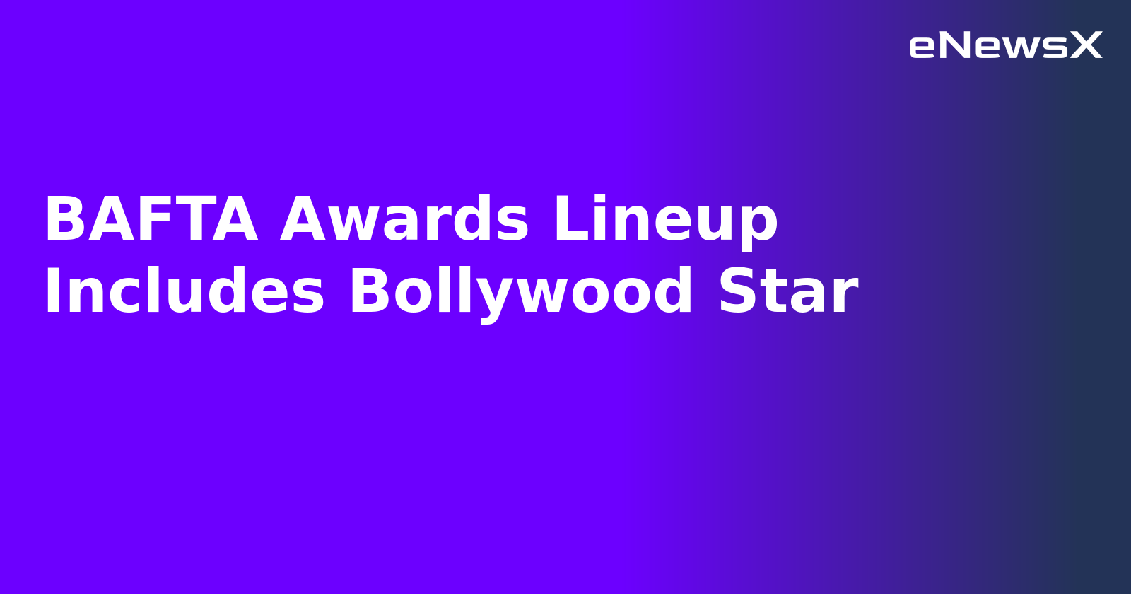 BAFTA Awards Lineup Includes Bollywood Star.webp BAFTA Awards Lineup Includes Bollywood Star.webp