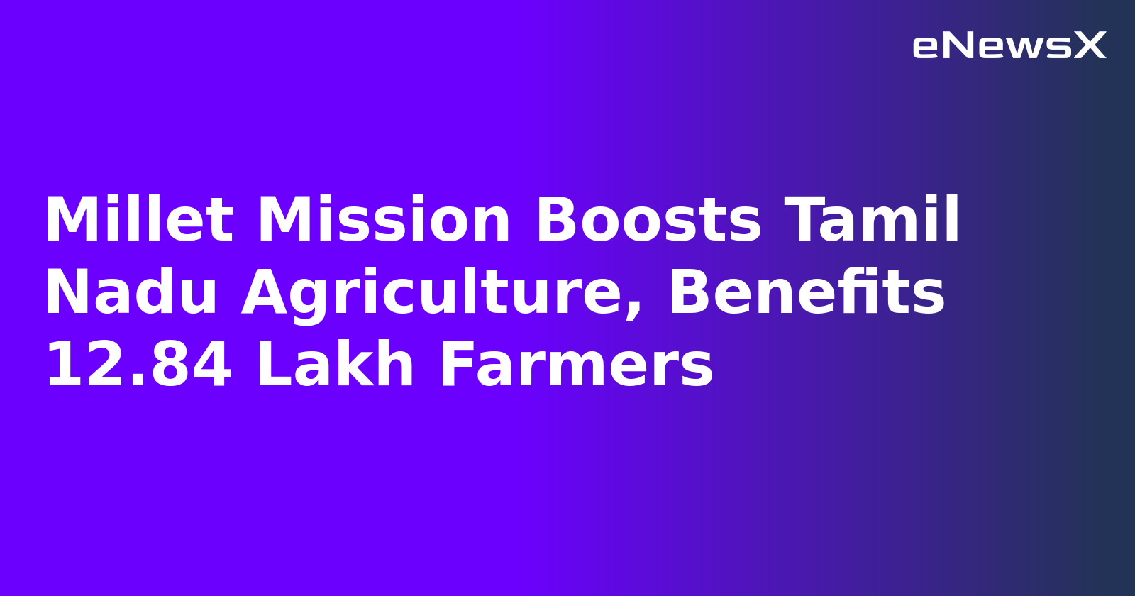 Millet Mission Boosts Tamil Nadu Agriculture, Benefits 12.84 Lakh Farmers.webp