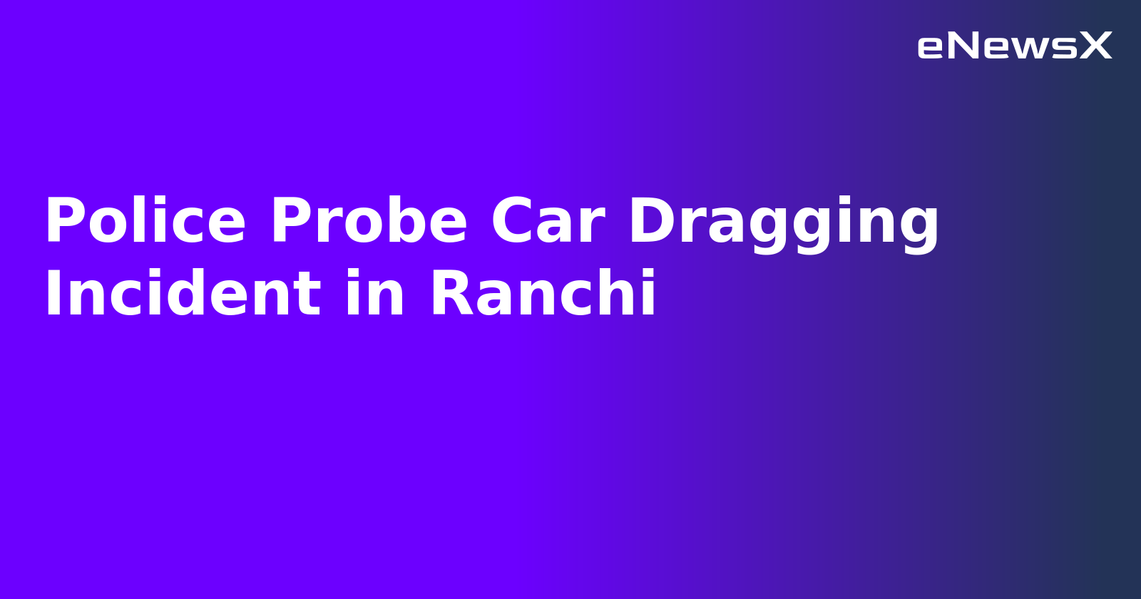 Police Probe Car Dragging Incident in Ranchi.webp