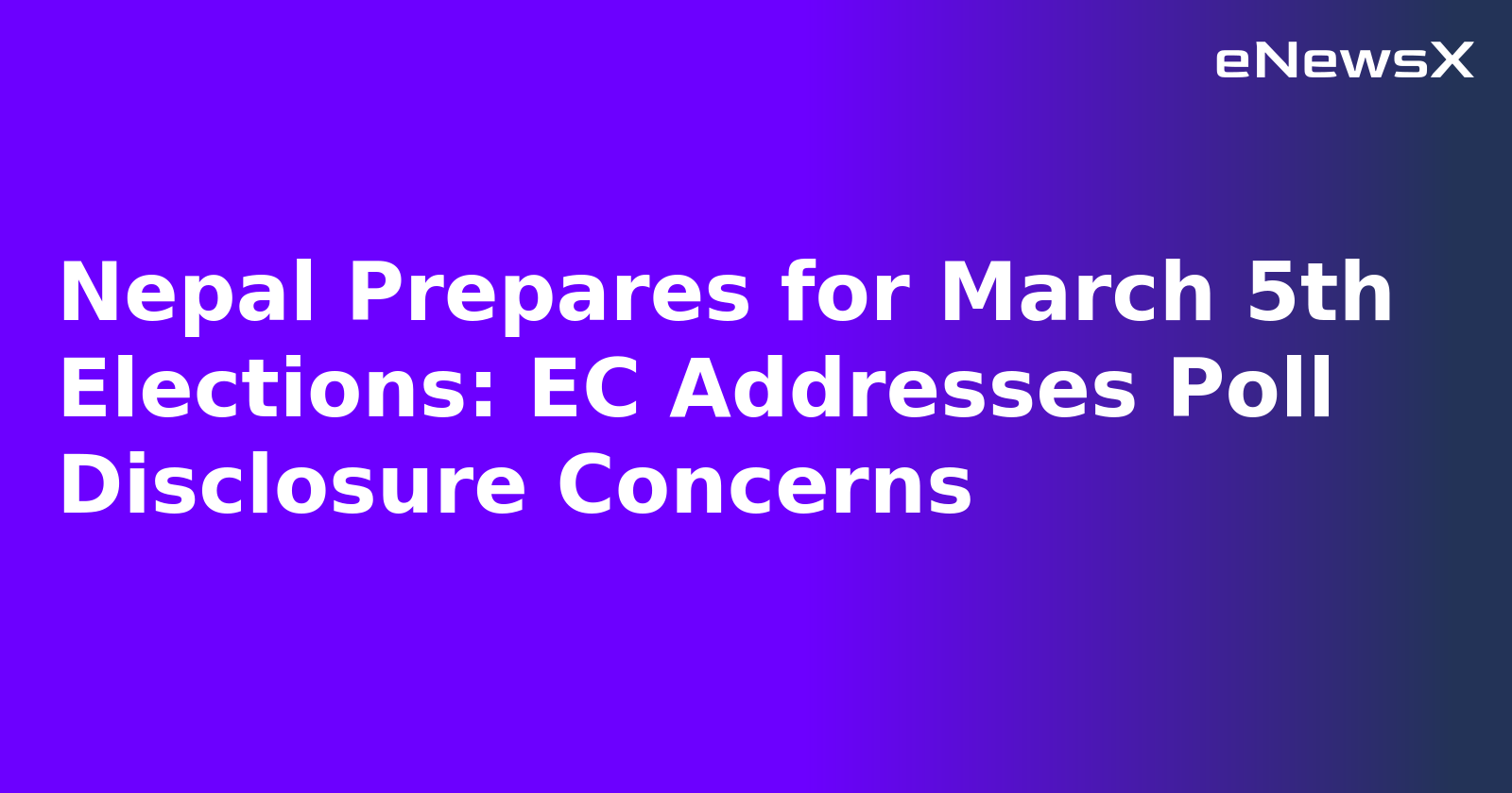 Nepal Prepares for March 5th Elections: EC Addresses Poll Disclosure Concerns.webp