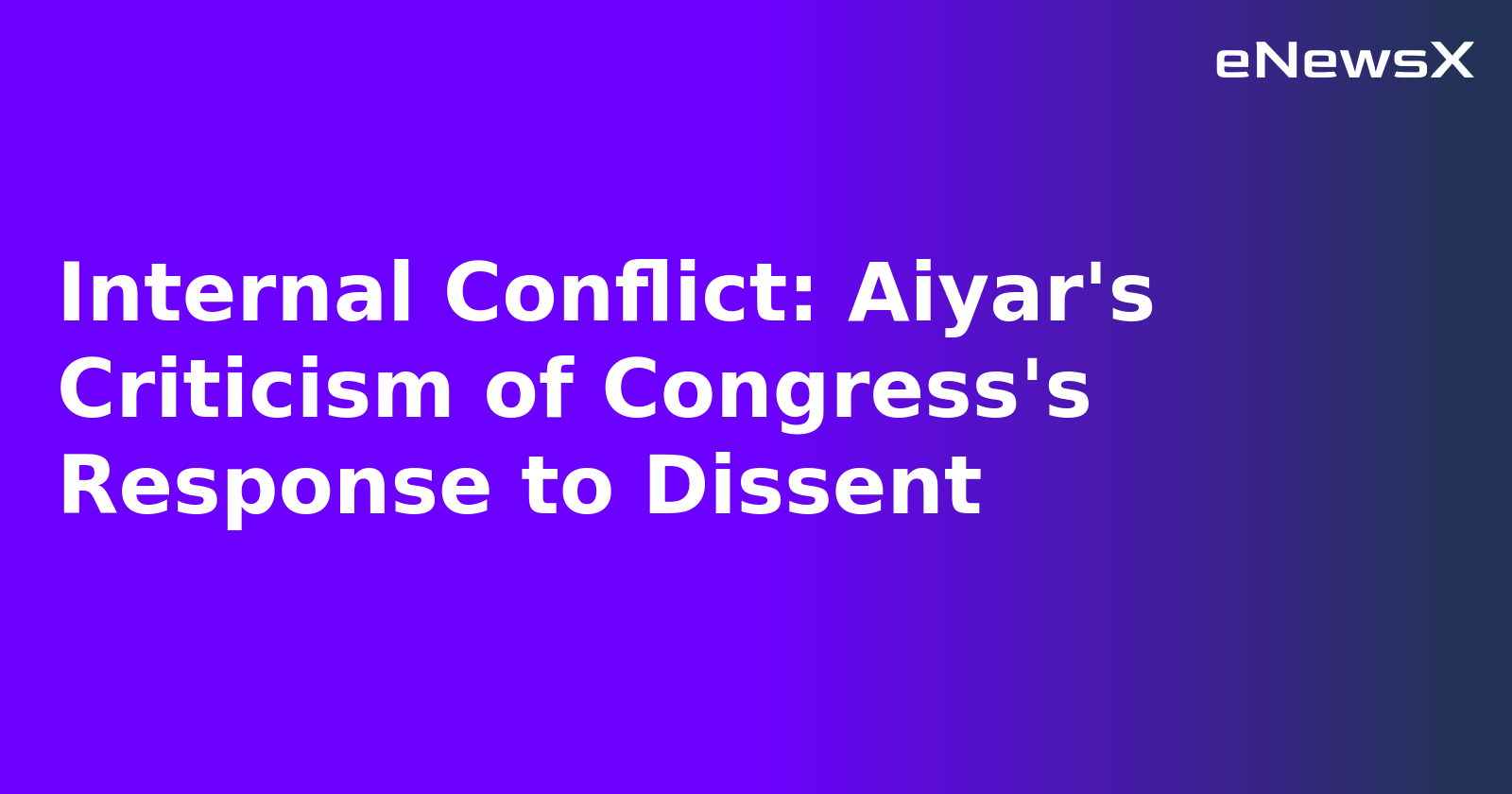 Internal Conflict: Aiyar's Criticism of Congress's Response to Dissent.webp
