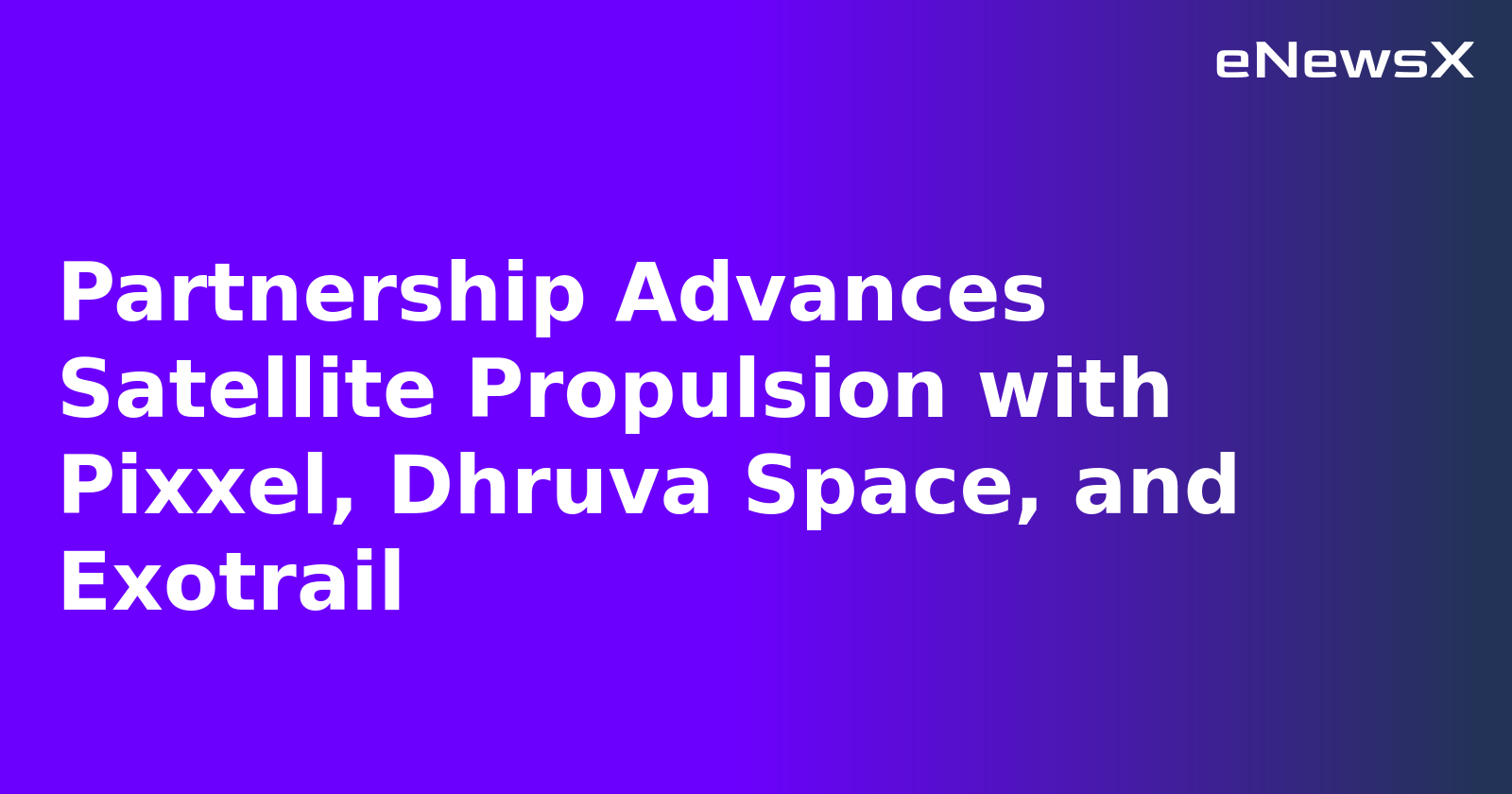 Partnership Advances Satellite Propulsion with Pixxel, Dhruva Space, and Exotrail.webp