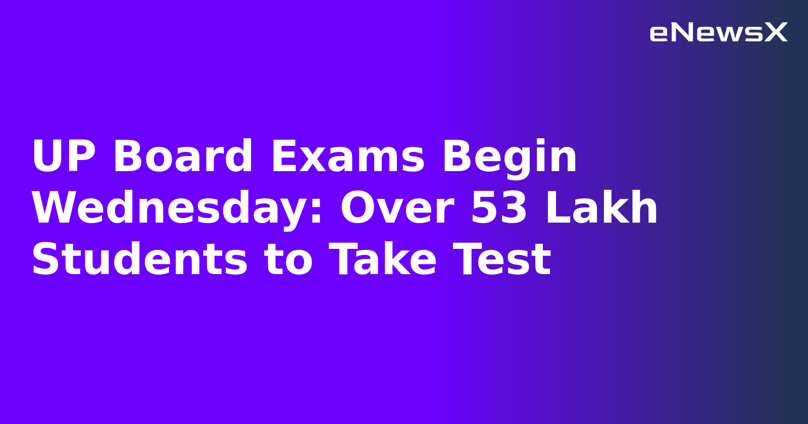 UP Board Exams Begin Wednesday: Over 53 Lakh Students to Take Test