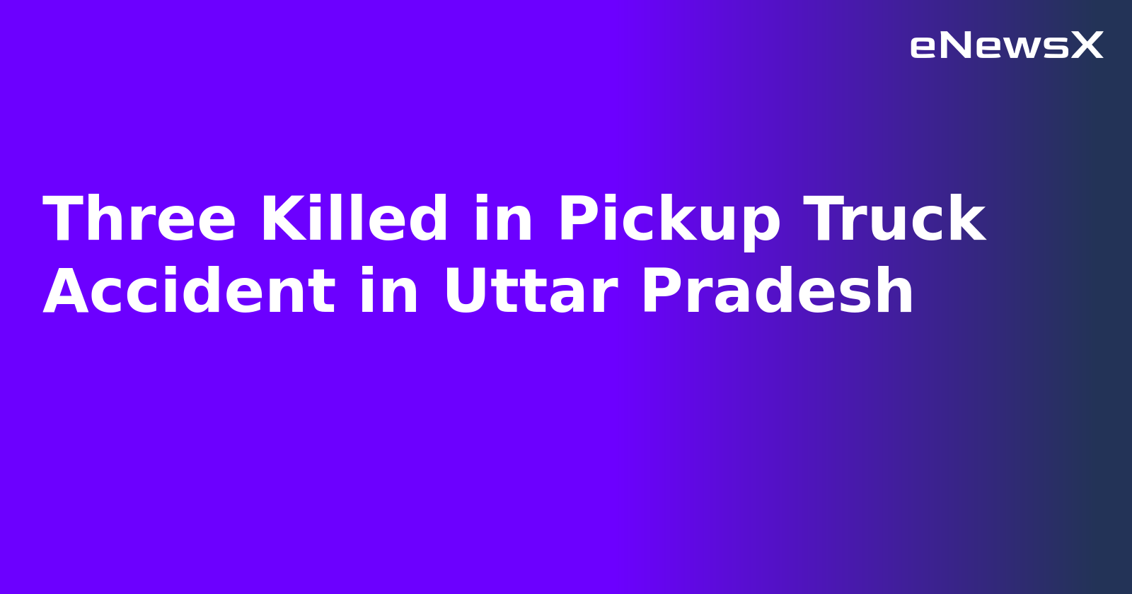 Three Killed in Pickup Truck Accident in Uttar Pradesh.webp Three Killed in Pickup Truck Accident in Uttar Pradesh.webp