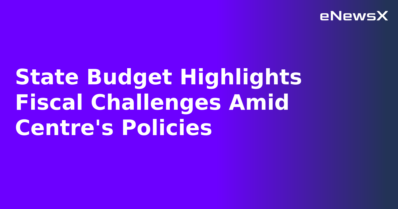 State Budget Highlights Fiscal Challenges Amid Centre's Policies.webp