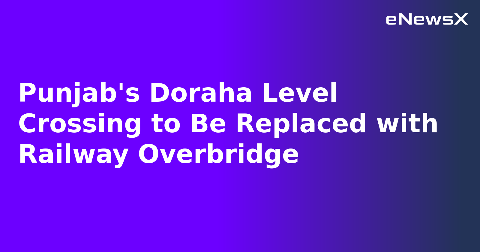 Punjab's Doraha Level Crossing to Be Replaced with Railway Overbridge.webp