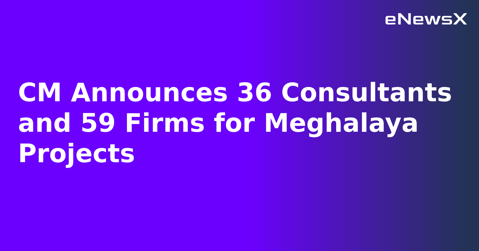 CM Announces 36 Consultants and 59 Firms for Meghalaya Projects.webp