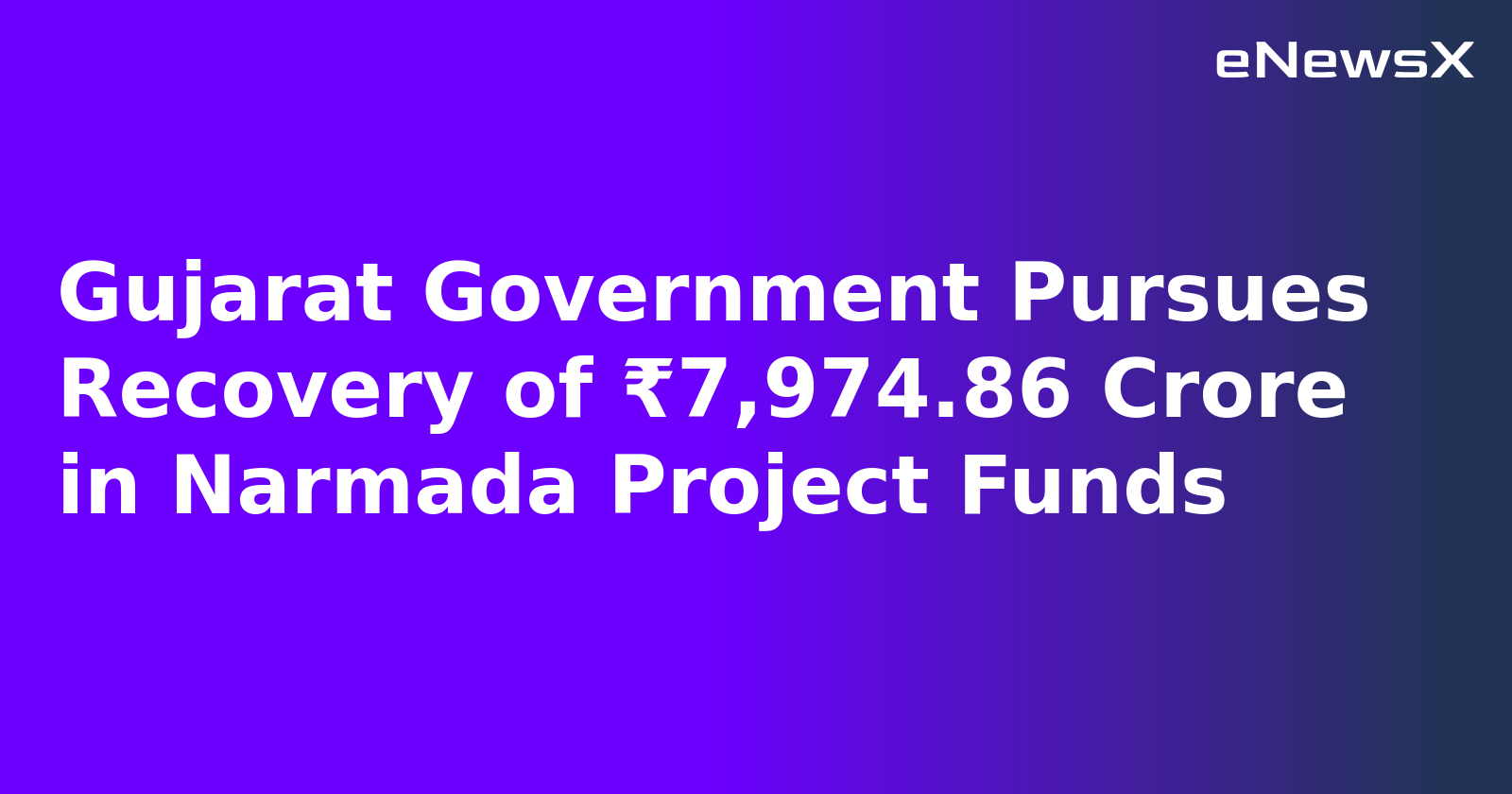 Gujarat Government Pursues Recovery of ₹7,974.86 Crore in Narmada Project Funds.webp