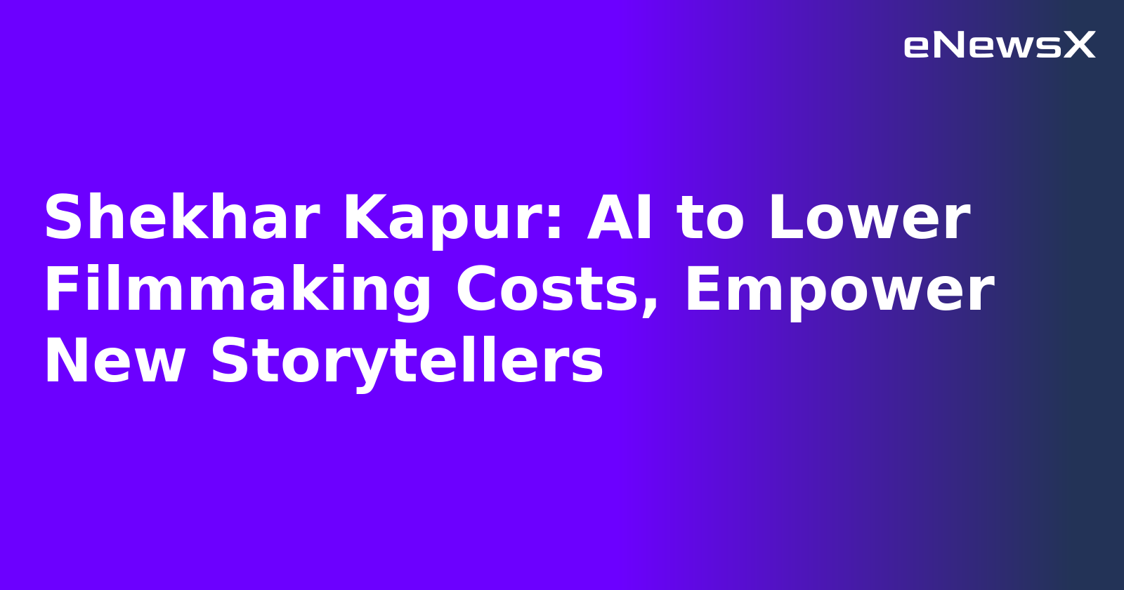 Shekhar Kapur: AI to Lower Filmmaking Costs, Empower New Storytellers.webp