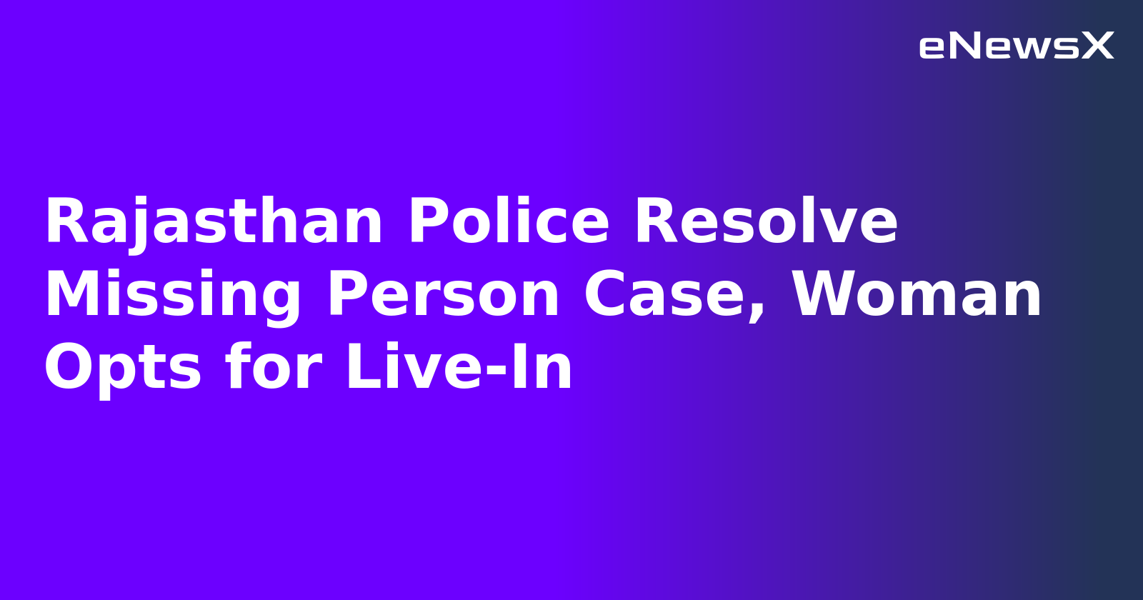 Rajasthan Police Resolve Missing Person Case, Woman Opts for Live-In.webp