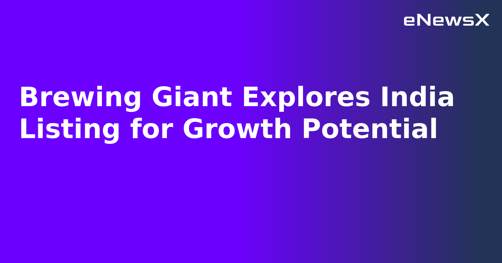 Brewing Giant Explores India Listing for Growth Potential.webp
