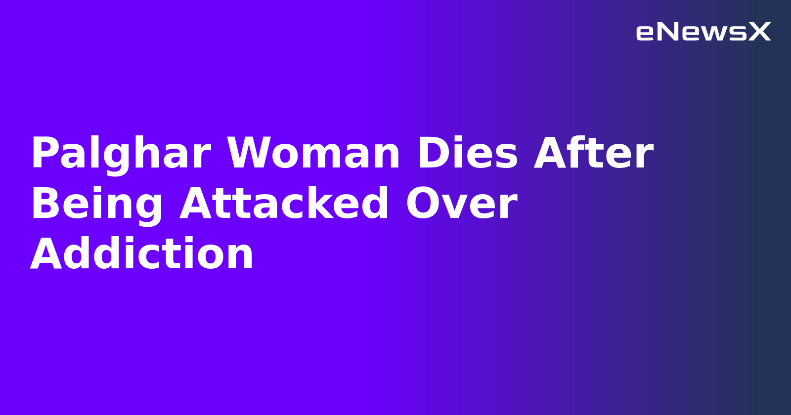 Palghar Woman Dies After Being Attacked Over Addiction.webp