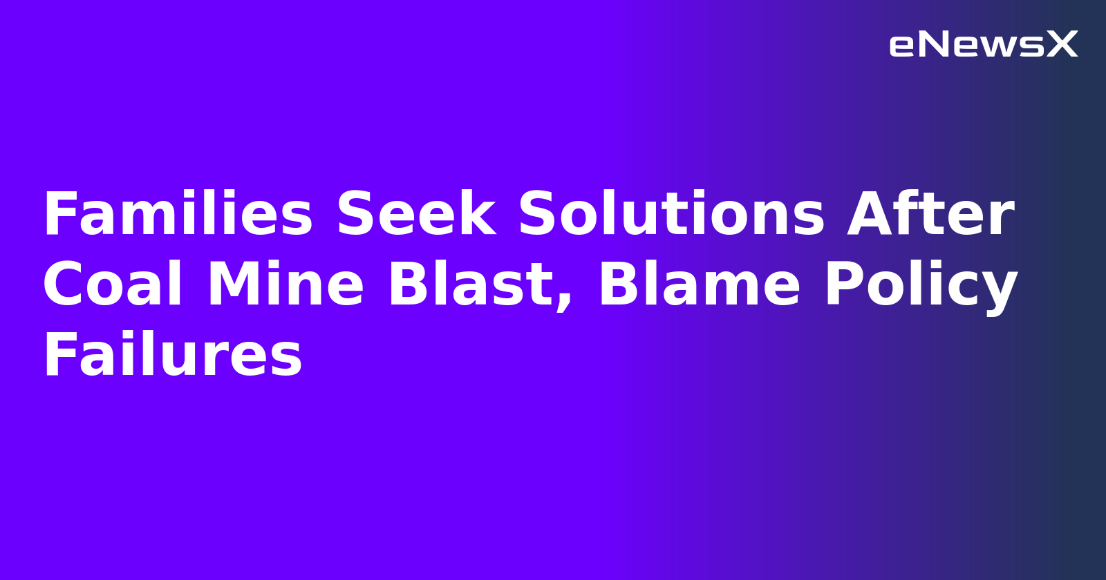 Families Seek Solutions After Coal Mine Blast, Blame Policy Failures.webp