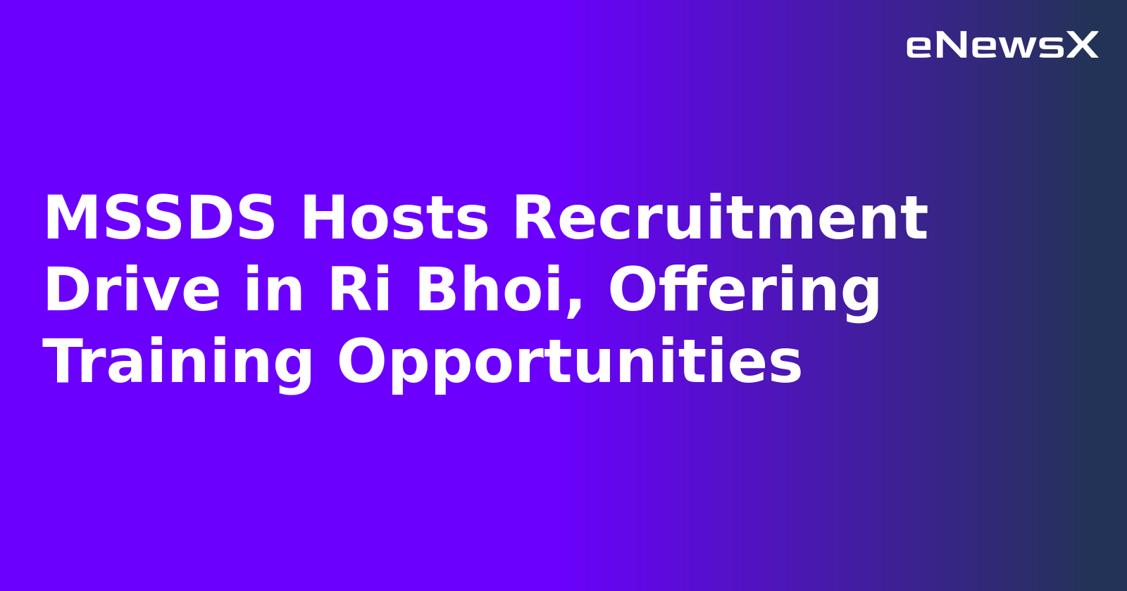MSSDS Hosts Recruitment Drive in Ri Bhoi, Offering Training Opportunities.webp