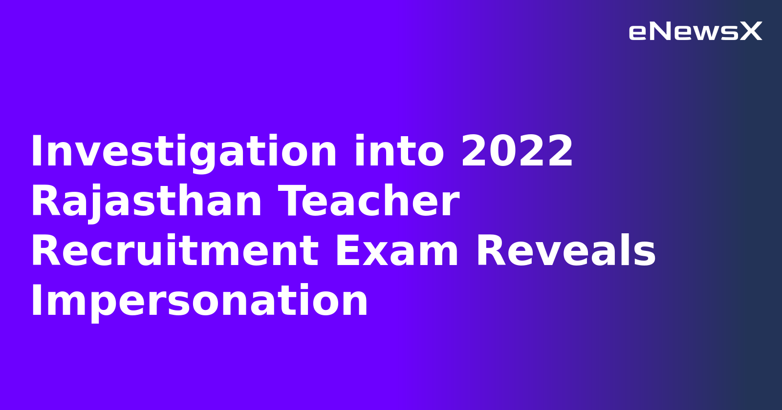 Investigation into 2022 Rajasthan Teacher Recruitment Exam Reveals Impersonation.webp Investigation into 2022 Rajasthan Teacher Recruitment Exam Reveals Impersonation.webp