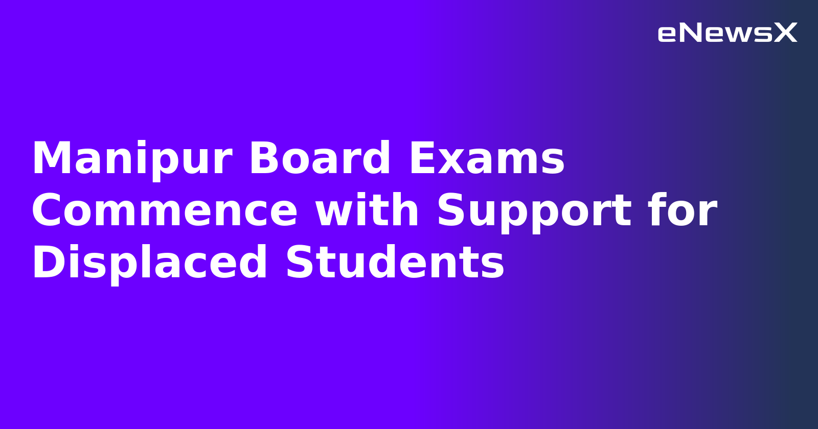 Manipur Board Exams Commence with Support for Displaced Students.webp