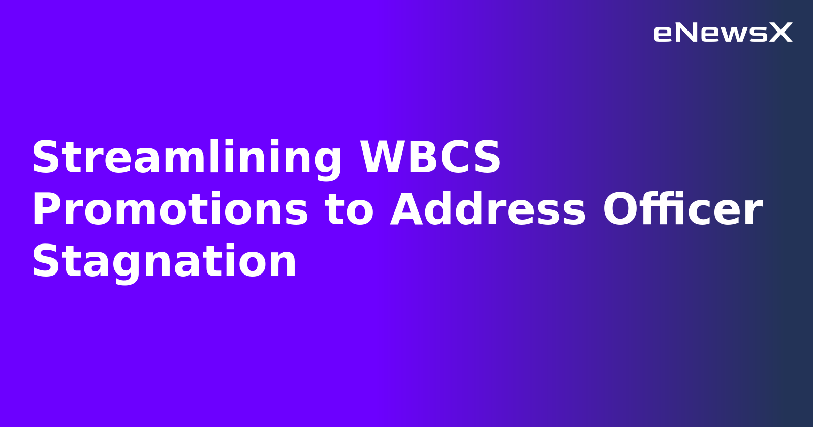 Streamlining WBCS Promotions to Address Officer Stagnation.webp