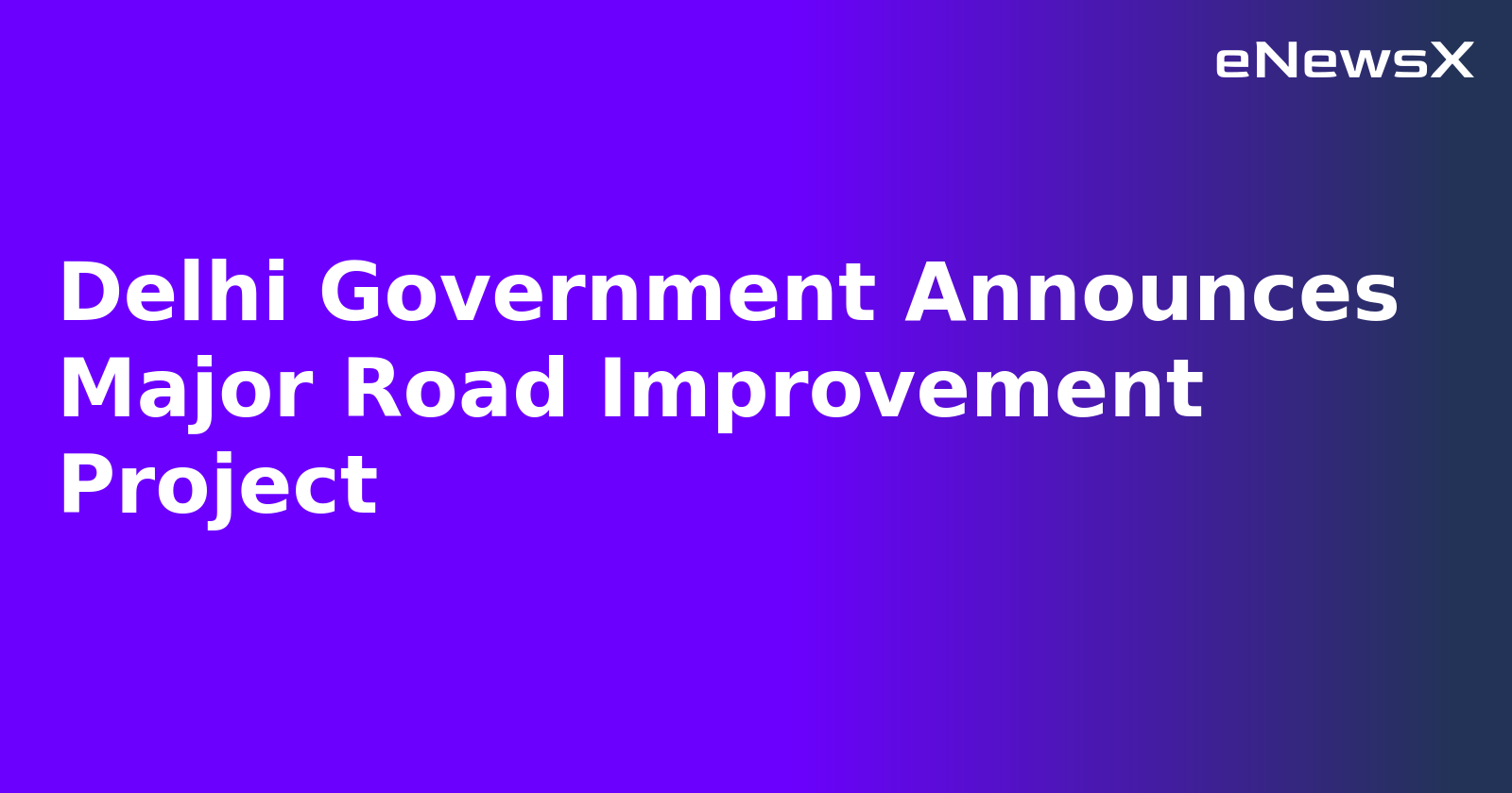 Delhi Government Announces Major Road Improvement Project.webp