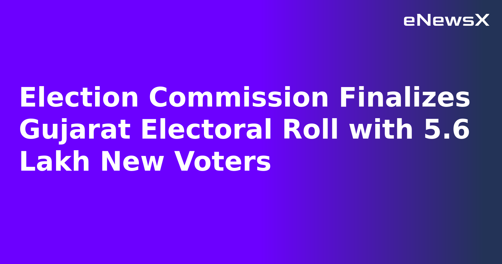Election Commission Finalizes Gujarat Electoral Roll with 5.6 Lakh New Voters.webp