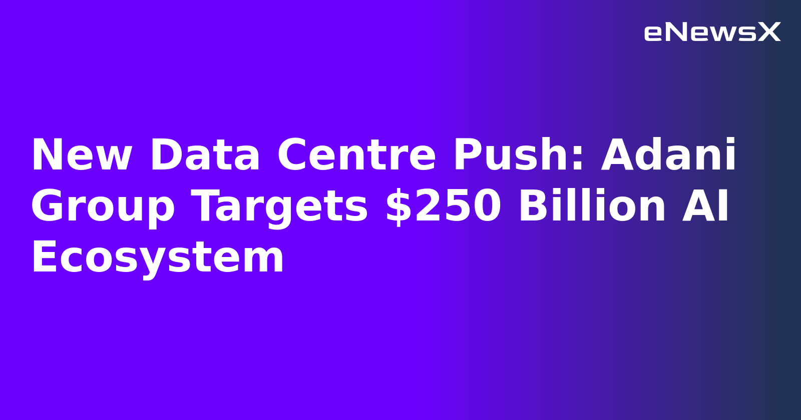 New Data Centre Push: Adani Group Targets $250 Billion AI Ecosystem.webp