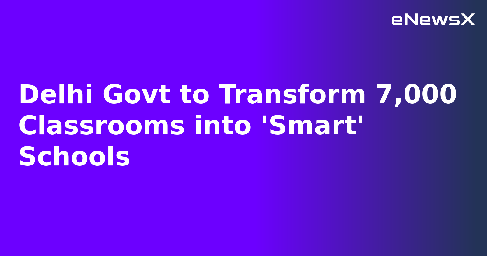 Delhi Govt to Transform 7,000 Classrooms into 'Smart' Schools.webp