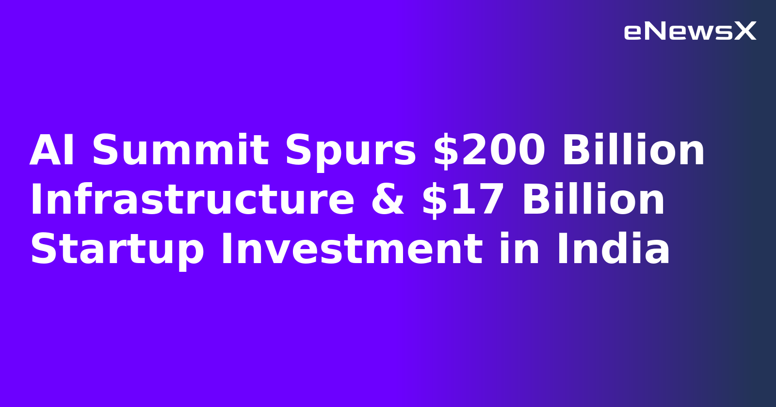 AI Summit Spurs $200 Billion Infrastructure & $17 Billion Startup Investment in India.webp