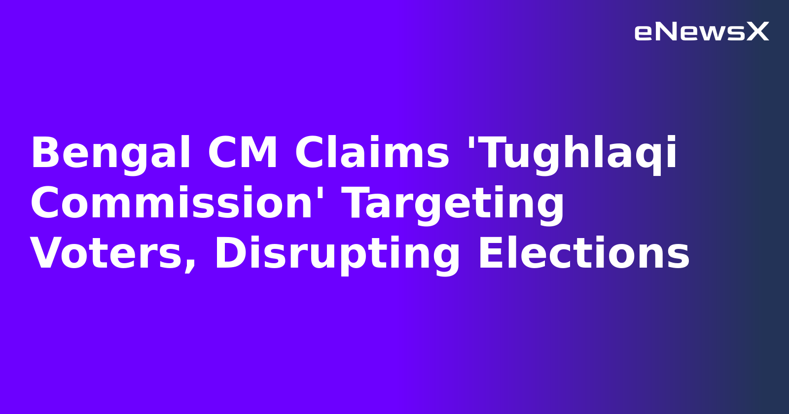 Bengal CM Claims 'Tughlaqi Commission' Targeting Voters, Disrupting Elections.webp