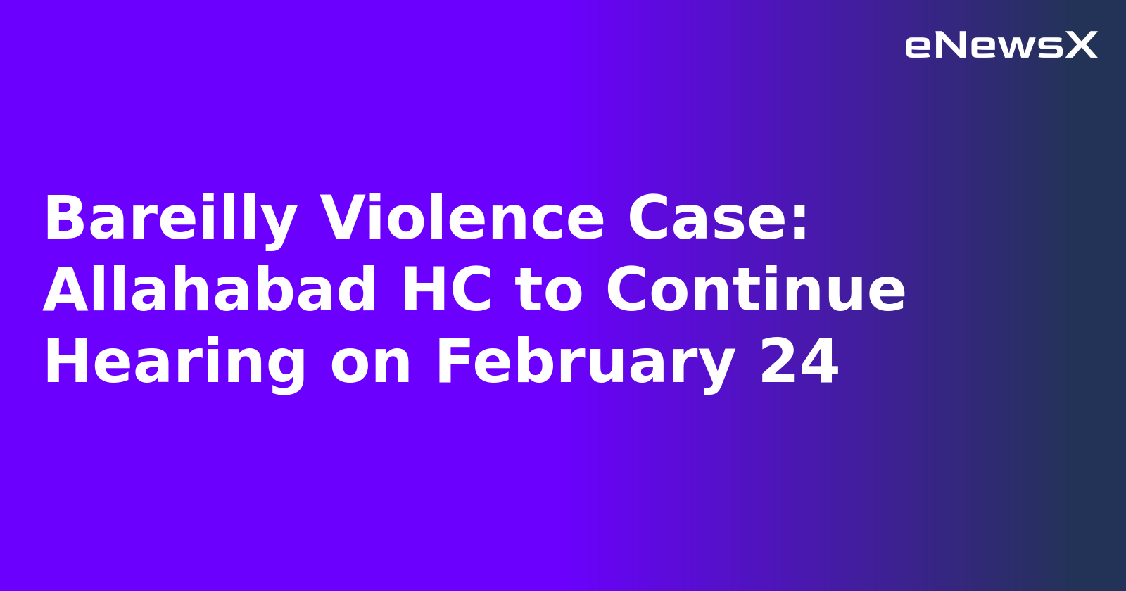 Bareilly Violence Case: Allahabad HC to Continue Hearing on February 24.webp Bareilly Violence Case: Allahabad HC to Continue Hearing on February 24.webp