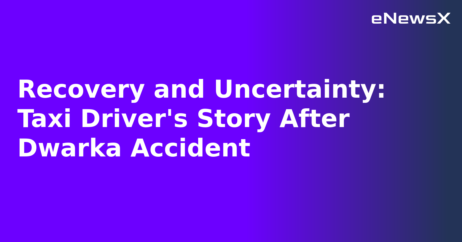 Recovery and Uncertainty: Taxi Driver's Story After Dwarka Accident.webp