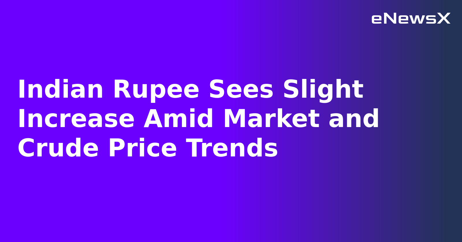 Indian Rupee Sees Slight Increase Amid Market and Crude Price Trends.webp