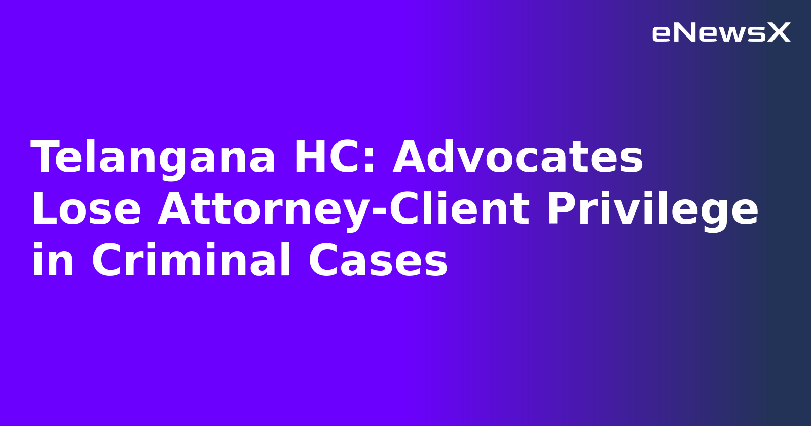 Telangana HC: Advocates Lose Attorney-Client Privilege in Criminal Cases.webp