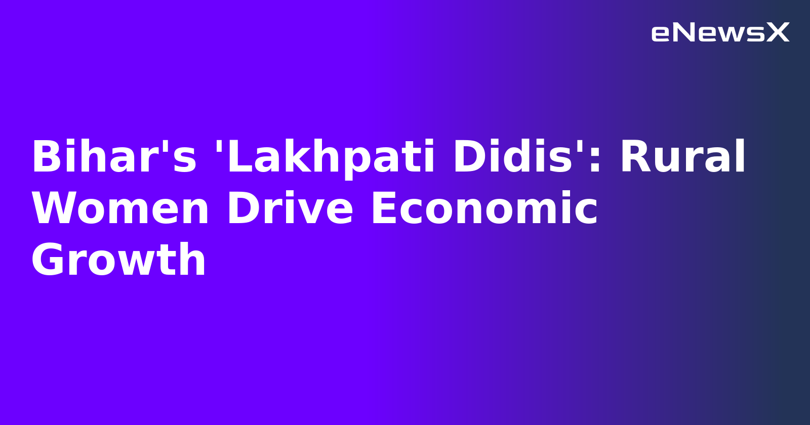 Bihar's 'Lakhpati Didis': Rural Women Drive Economic Growth.webp Bihar's 'Lakhpati Didis': Rural Women Drive Economic Growth.webp