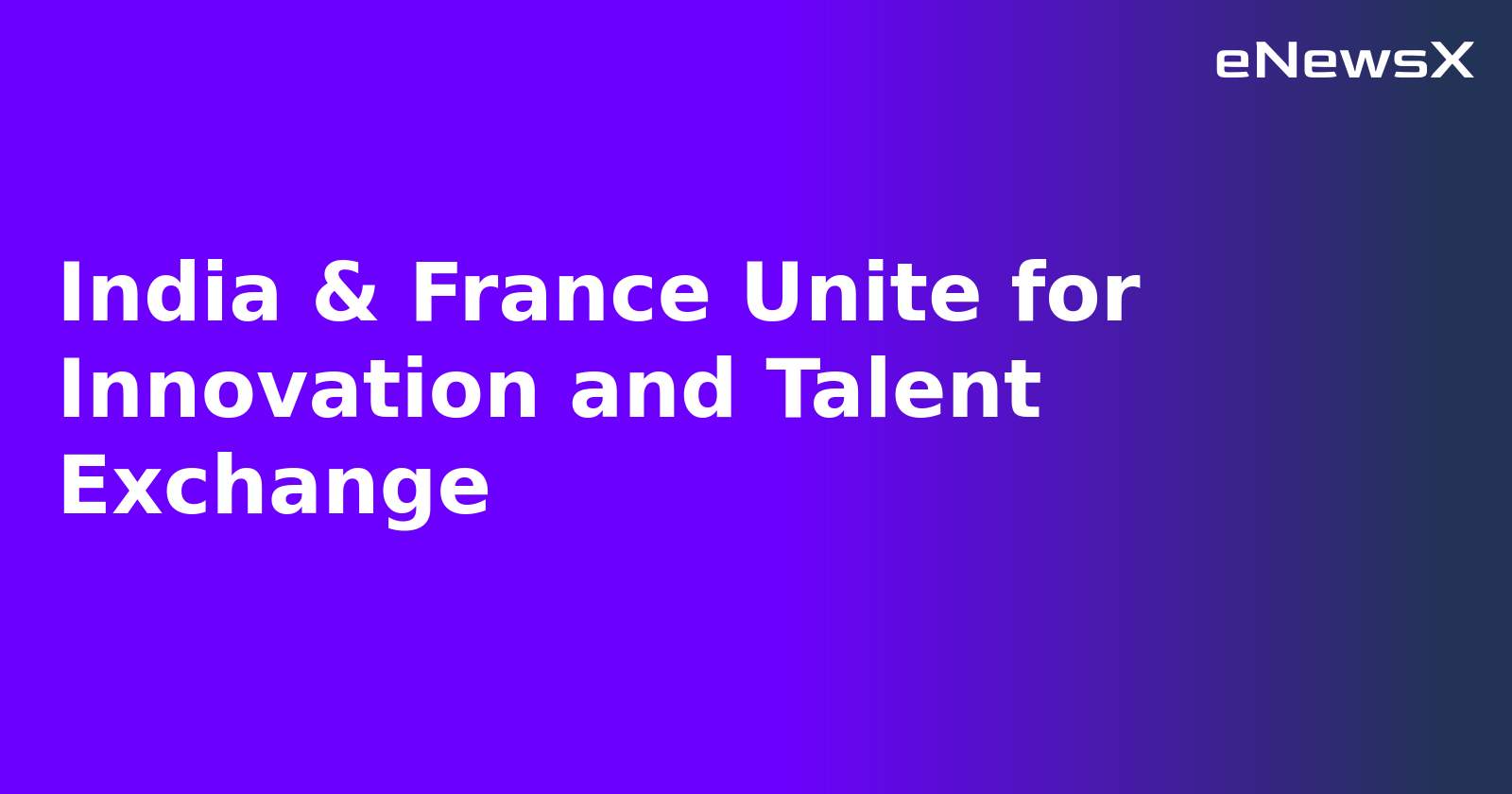 India & France Unite for Innovation and Talent Exchange.webp