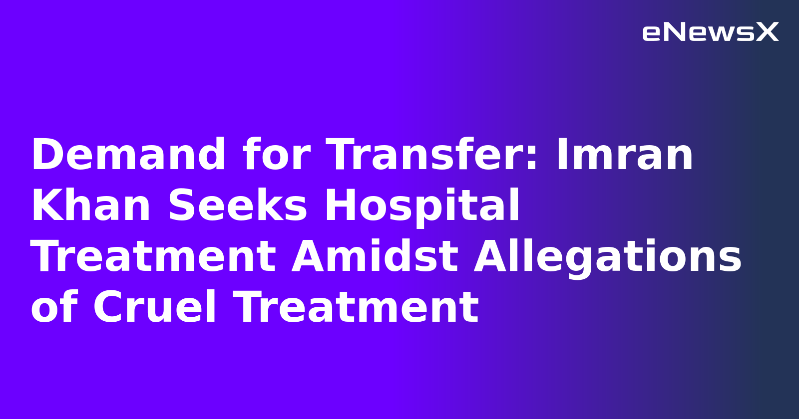 Demand for Transfer: Imran Khan Seeks Hospital Treatment Amidst Allegations of Cruel Treatment.webp