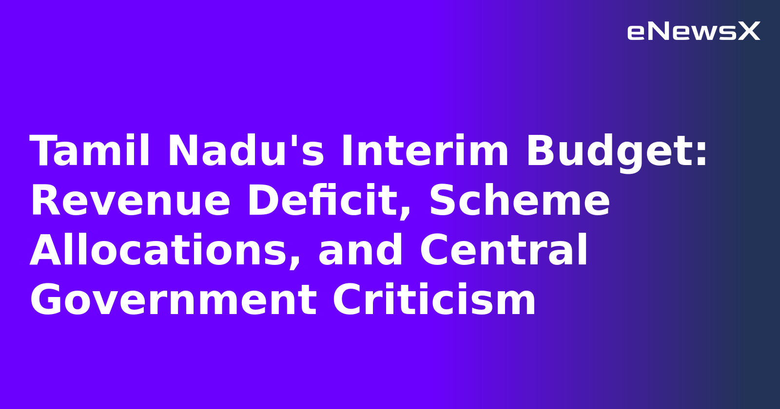 Tamil Nadu's Interim Budget: Revenue Deficit, Scheme Allocations, and Central Government Crit...webp