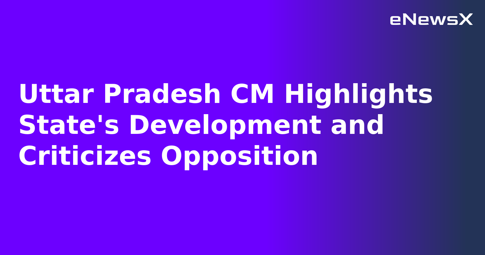 Uttar Pradesh CM Highlights State's Development and Criticizes Opposition.webp Uttar Pradesh CM Highlights State's Development and Criticizes Opposition.webp