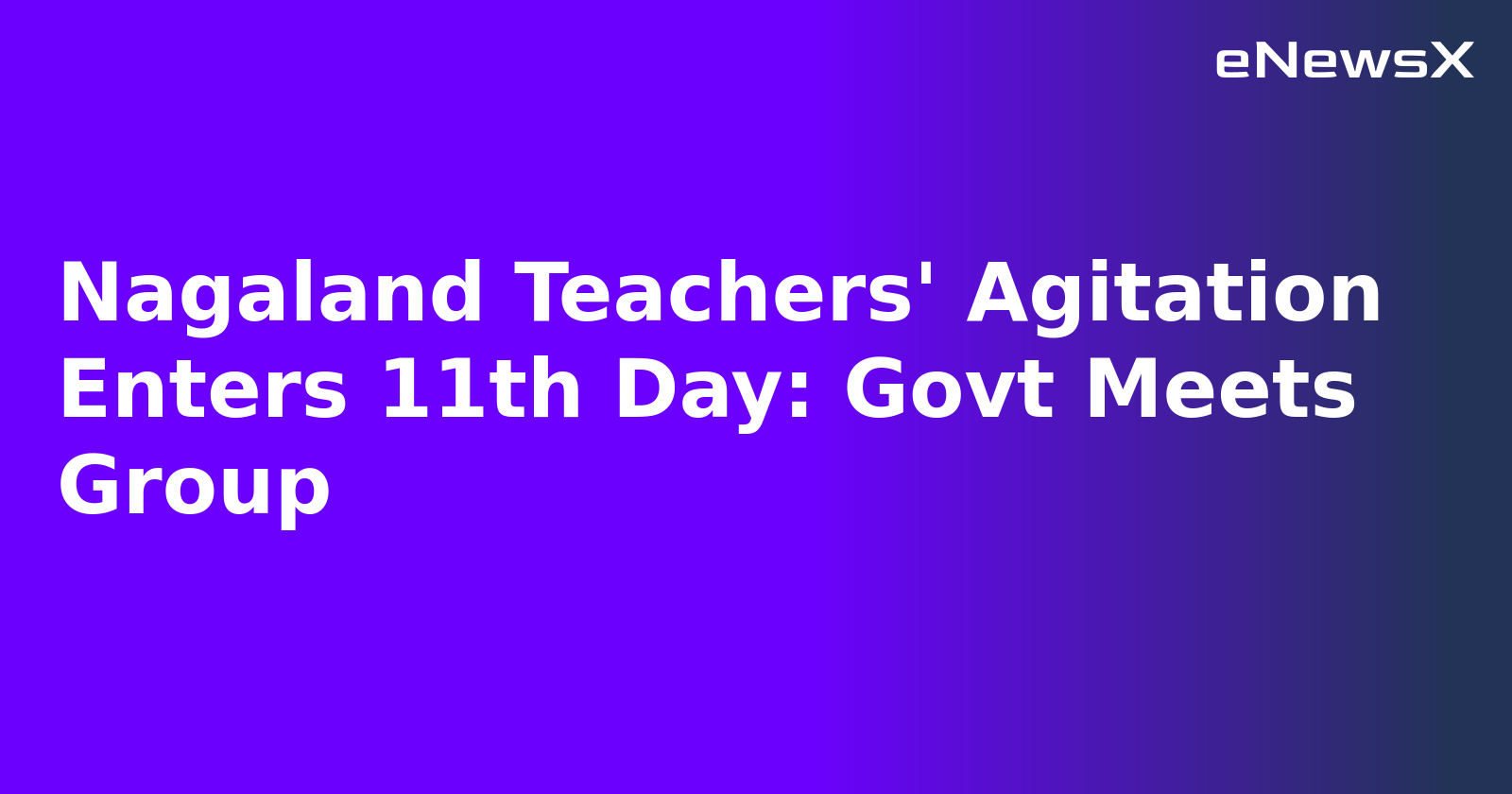 Nagaland Teachers' Agitation Enters 11th Day: Govt Meets Group.webp Nagaland Teachers' Agitation Enters 11th Day: Govt Meets Group.webp
