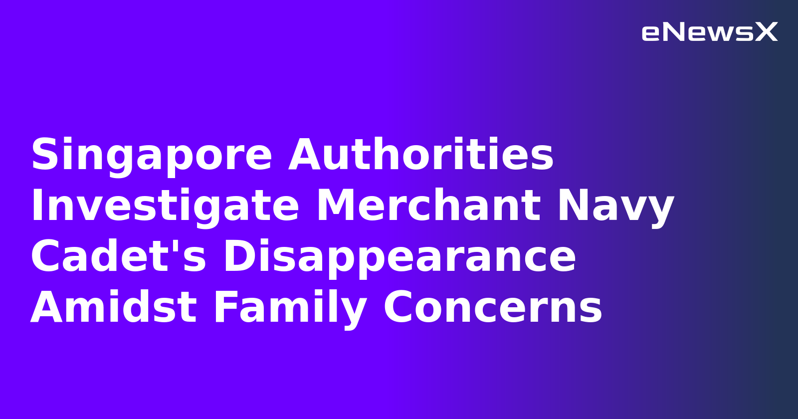Singapore Authorities Investigate Merchant Navy Cadet's Disappearance Amidst Family Concerns.webp