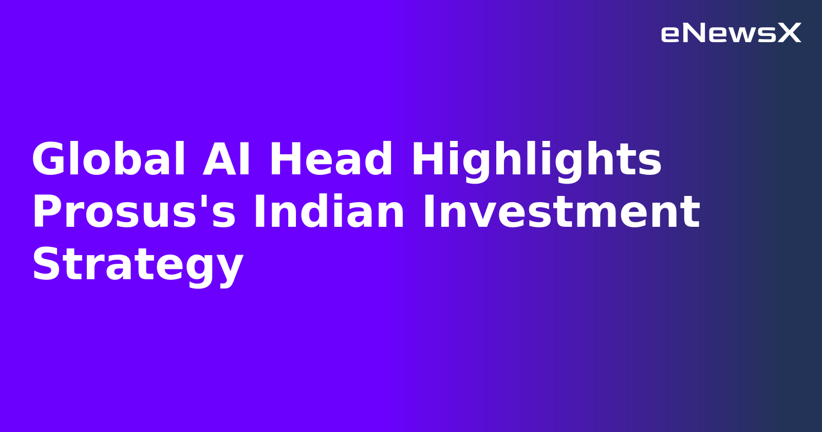 Global AI Head Highlights Prosus's Indian Investment Strategy.webp