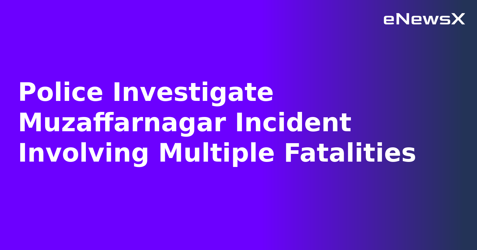 Police Investigate Muzaffarnagar Incident Involving Multiple Fatalities.webp