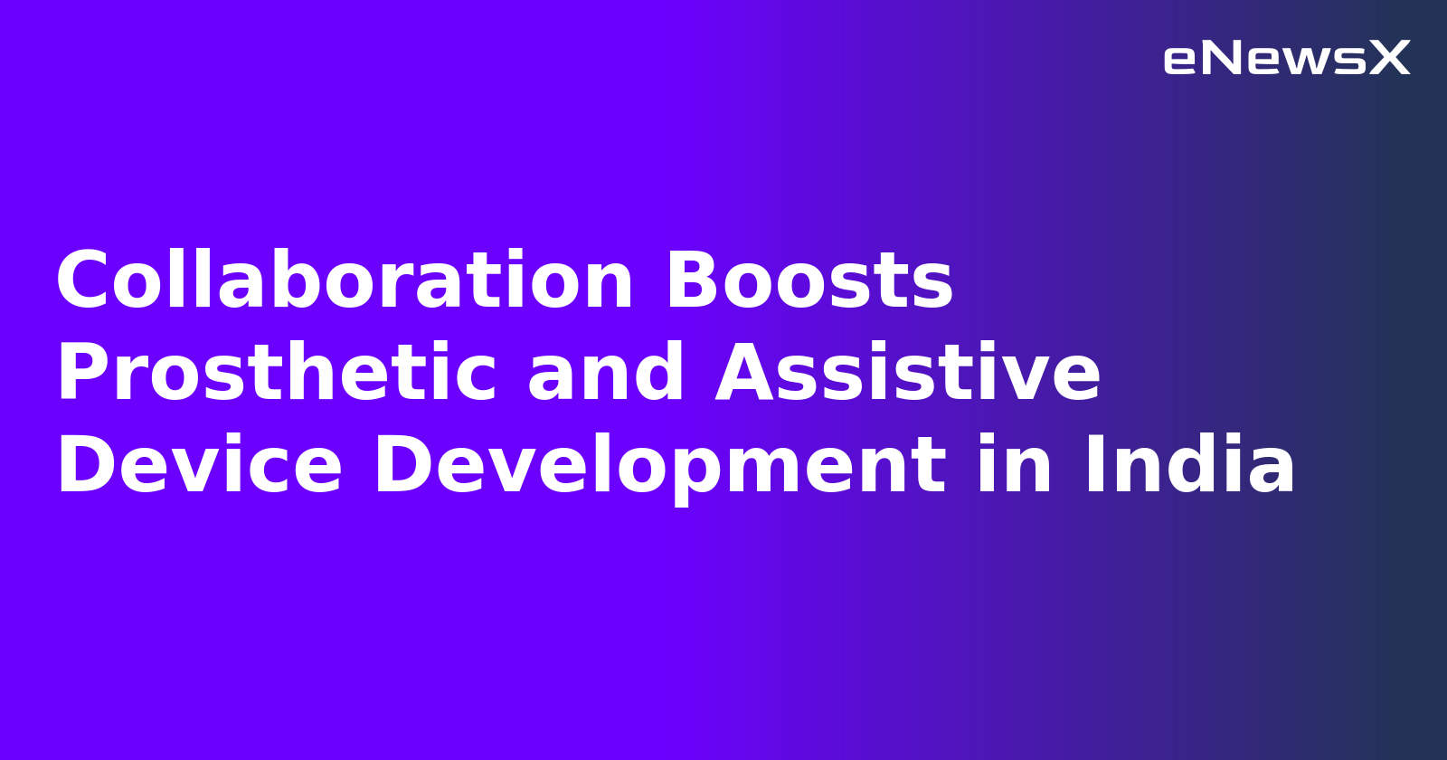 Collaboration Boosts Prosthetic and Assistive Device Development in India.webp