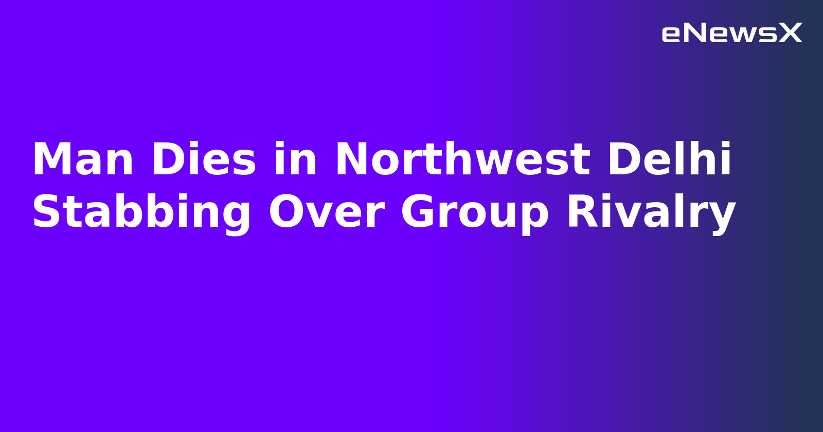 Man Dies in Northwest Delhi Stabbing Over Group Rivalry.webp