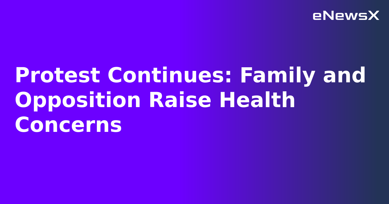 Protest Continues: Family and Opposition Raise Health Concerns.webp