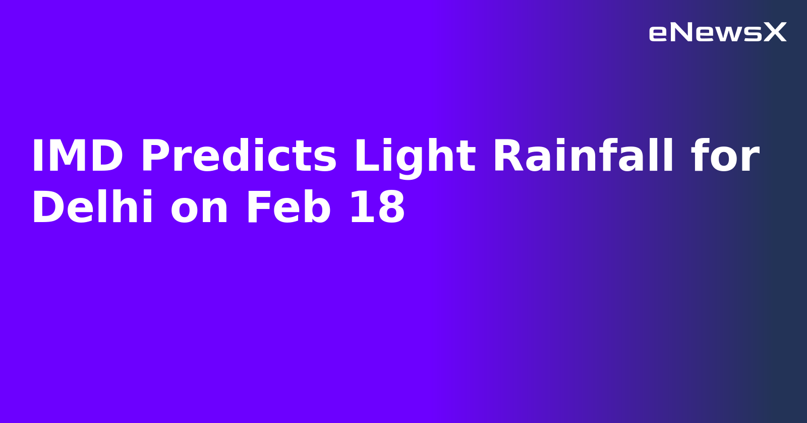 IMD Predicts Light Rainfall for Delhi on Feb 18.webp