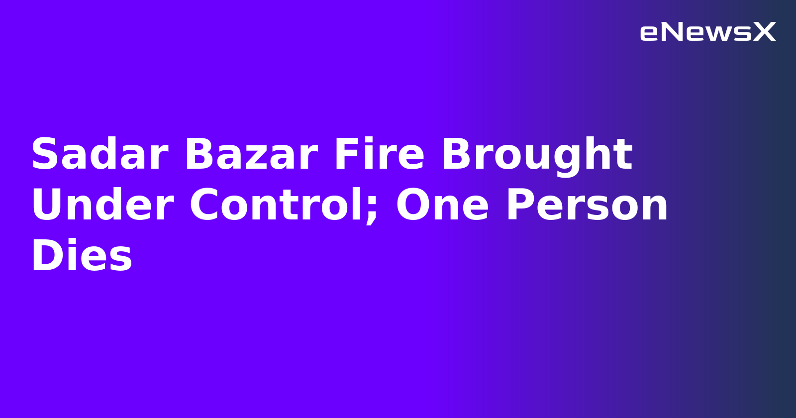 Sadar Bazar Fire Brought Under Control; One Person Dies.webp
