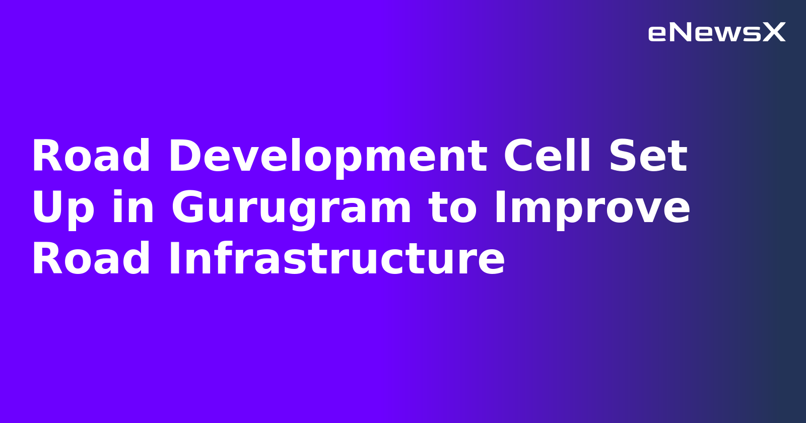 Road Development Cell Set Up in Gurugram to Improve Road Infrastructure.webp