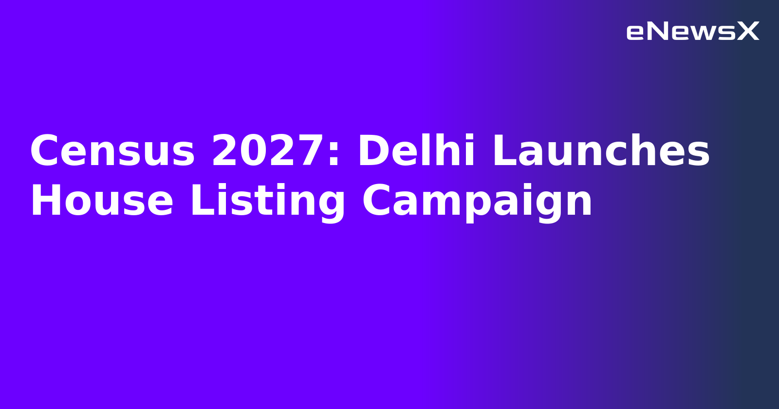 Census 2027: Delhi Launches House Listing Campaign.webp