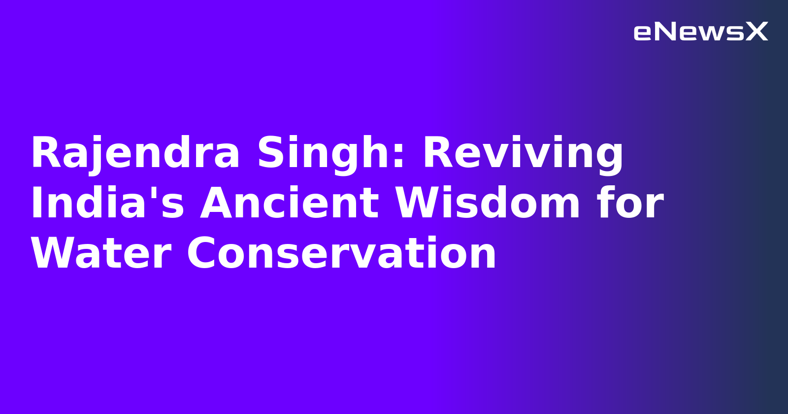 Rajendra Singh: Reviving India's Ancient Wisdom for Water Conservation.webp