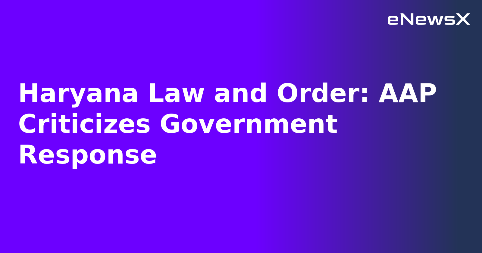 Haryana Law and Order: AAP Criticizes Government Response.webp Haryana Law and Order: AAP Criticizes Government Response.webp