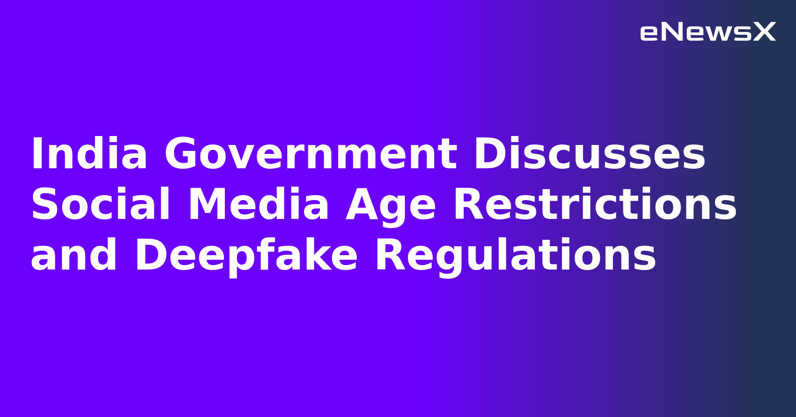 India Government Discusses Social Media Age Restrictions and Deepfake Regulations.webp